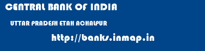 CENTRAL BANK OF INDIA  UTTAR PRADESH ETAH ACHALPUR   banks information 